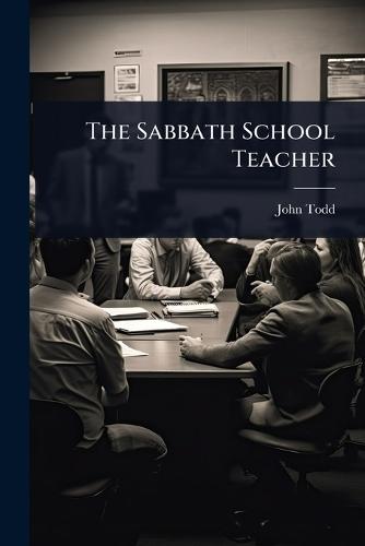 The Sabbath School Teacher  by John Todd at Abbey's Bookshop, 