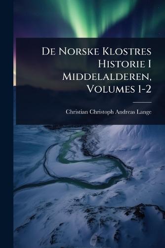 De Norske Klostres Historie I Middelalderen, Volumes 1-2  by Christian Christoph Andreas Lange at Abbey's Bookshop, 