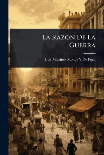 La Razon De La Guerra  by Luis Martinez Monge y De Puga at Abbey's Bookshop, 