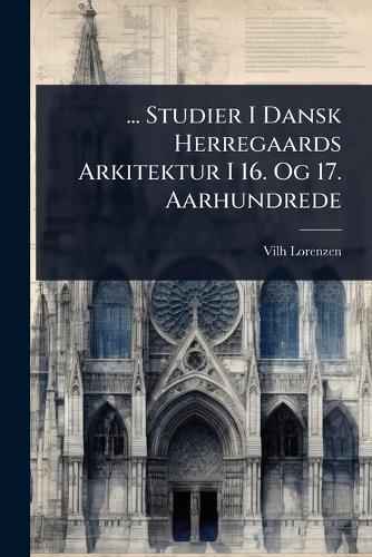 ... Studier I Dansk Herregaards Arkitektur I 16. Og 17. Aarhundrede  by Vilh Lorenzen at Abbey's Bookshop, 
