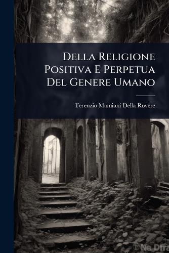 Della Religione Positiva E Perpetua Del Genere Umano  by Terenzio Mamiani Della Rovere at Abbey's Bookshop, 