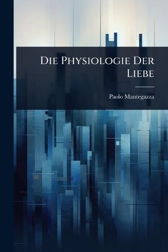 Die Physiologie Der Liebe  by Paolo Mantegazza at Abbey's Bookshop, 