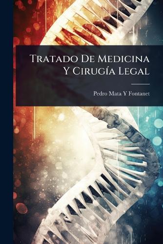 Tratado De Medicina Y CirugÃ-a Legal  by Pedro Mata y Fontanet at Abbey's Bookshop, 