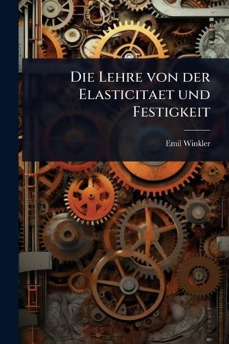 Die Lehre von der Elasticitaet und Festigkeit  by Emil Winkler at Abbey's Bookshop, 