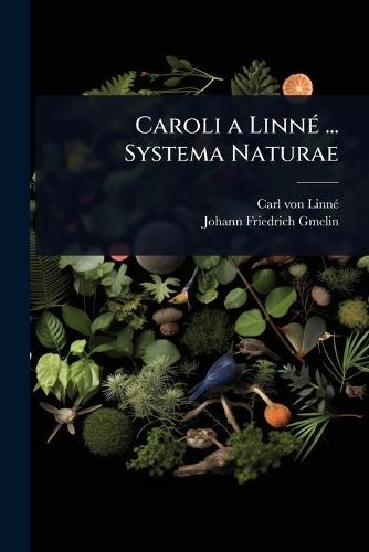 Caroli a LinnÃ(c) ... Systema Naturae  by Carl Von Linnã(c) at Abbey's Bookshop, 