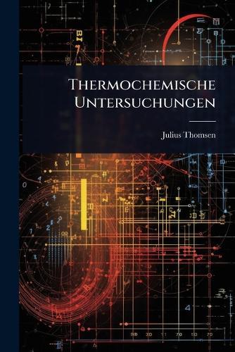 Thermochemische Untersuchungen  by Julius Thomsen at Abbey's Bookshop, 