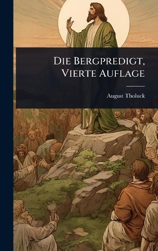 Die Bergpredigt, Vierte Auflage  by August Tholuck at Abbey's Bookshop, 