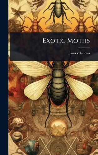 Exotic Moths  by James Duncan at Abbey's Bookshop, 