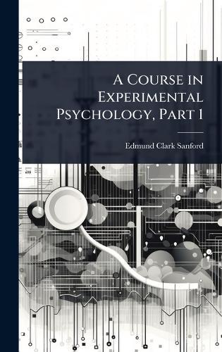 A Course in Experimental Psychology, Part 1  by Edmund Clark Sanford at Abbey's Bookshop, 