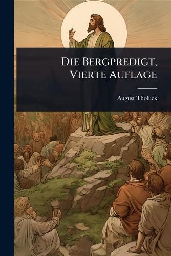 Die Bergpredigt, Vierte Auflage  by August Tholuck at Abbey's Bookshop, 