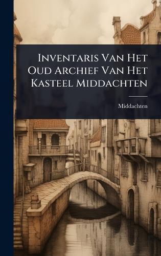 Inventaris Van Het Oud Archief Van Het Kasteel Middachten  by Middachten at Abbey's Bookshop, 