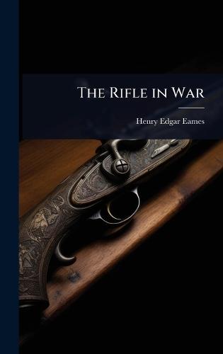 The Rifle in War  by Henry Edgar Eames at Abbey's Bookshop, 