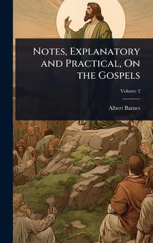 Notes, Explanatory and Practical, On the Gospels  by Albert Barnes at Abbey's Bookshop, 