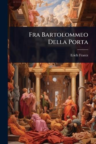Fra Bartolommeo Della Porta  by Erich Frantz at Abbey's Bookshop, 