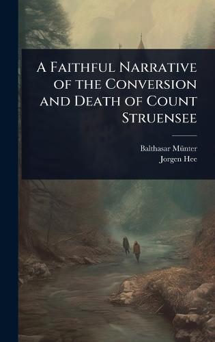 A Faithful Narrative of the Conversion and Death of Count Struensee  by Balthasar Mã1/4nter at Abbey's Bookshop, 