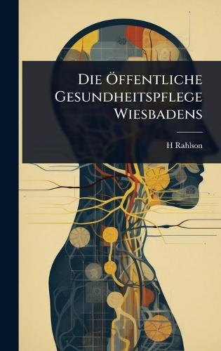 Die Ã-ffentliche Gesundheitspflege Wiesbadens  by H Rahlson at Abbey's Bookshop, 