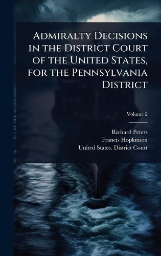 Admiralty Decisions in the District Court of the United States, for the Pennsylvania District  by Richard Peters at Abbey's Bookshop, 