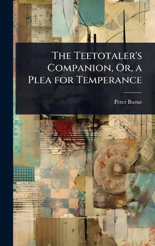 The Teetotaler's Companion, Or, a Plea for Temperance  by Peter Burne at Abbey's Bookshop, 