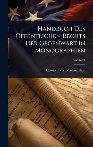Handbuch Des Ã-ffentlichen Rechts Der Gegenwart in Monographien  by Heinrich Von Marquardsen at Abbey's Bookshop, 
