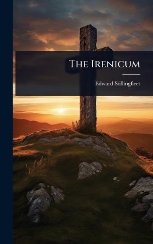 The Irenicum  by Edward Stillingfleet at Abbey's Bookshop, 