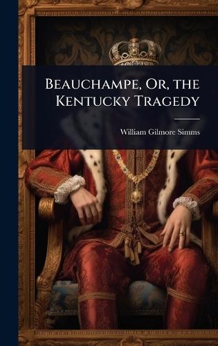 Beauchampe, Or, the Kentucky Tragedy  by William Gilmore Simms at Abbey's Bookshop, 