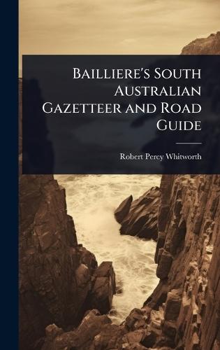 Bailliere's South Australian Gazetteer and Road Guide  by Robert Percy Whitworth at Abbey's Bookshop, 