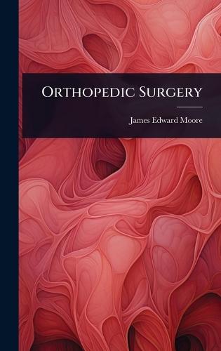 Orthopedic Surgery  by James Edward Moore at Abbey's Bookshop, 