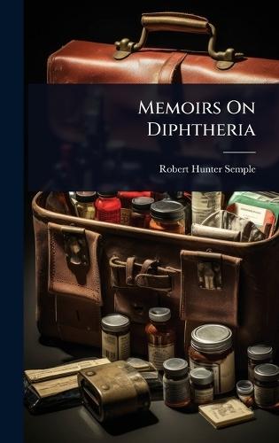 Memoirs On Diphtheria  by Robert Hunter Semple at Abbey's Bookshop, 