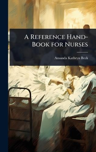 A Reference Hand-Book for Nurses  by Amanda Kathryn Beck at Abbey's Bookshop, 