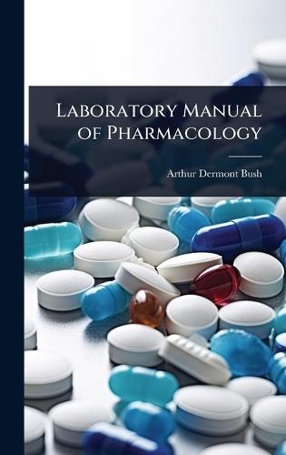 Laboratory Manual of Pharmacology  by Arthur Dermont Bush at Abbey's Bookshop, 