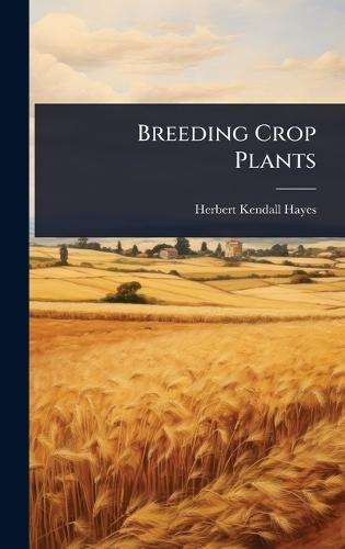 Breeding Crop Plants  by Herbert Kendall Hayes at Abbey's Bookshop, 