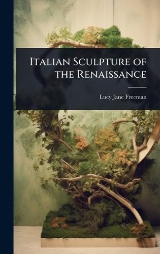Italian Sculpture of the Renaissance  by Lucy Jane Freeman at Abbey's Bookshop, 