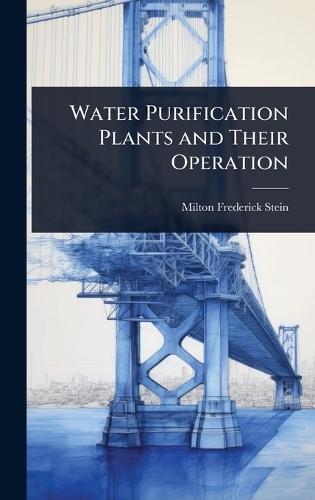 Water Purification Plants and Their Operation  by Milton Frederick Stein at Abbey's Bookshop, 