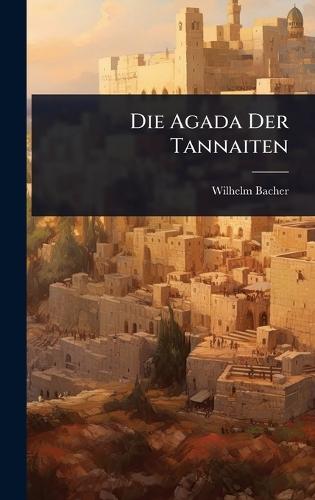 Die Agada Der Tannaiten  by Wilhelm Bacher at Abbey's Bookshop, 