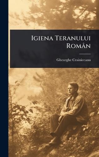 Igiena Teranului Român  by Gheorghe Crainiceanu at Abbey's Bookshop, 