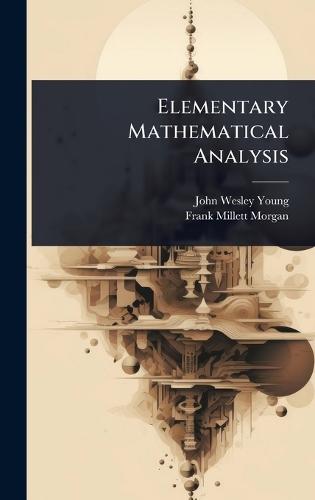 Elementary Mathematical Analysis  by John Wesley Young at Abbey's Bookshop, 