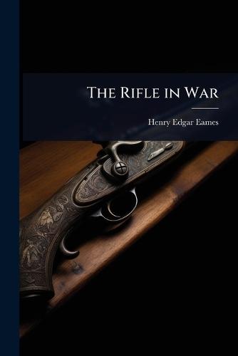 The Rifle in War  by Henry Edgar Eames at Abbey's Bookshop, 