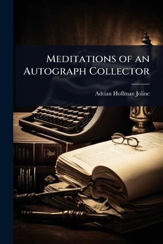 Meditations of an Autograph Collector  by Adrian Hoffman Joline at Abbey's Bookshop, 