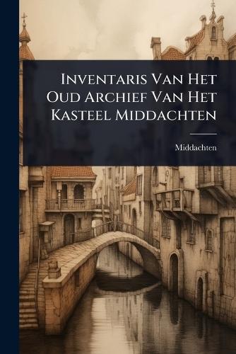 Inventaris Van Het Oud Archief Van Het Kasteel Middachten  by Middachten at Abbey's Bookshop, 