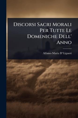 Discorsi Sacri Morali Per Tutte Le Domeniche Dell' Anno  by Alfonso Maria D' Liguori at Abbey's Bookshop, 