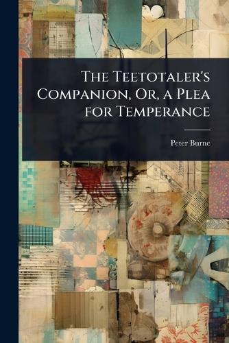The Teetotaler's Companion, Or, a Plea for Temperance  by Peter Burne at Abbey's Bookshop, 