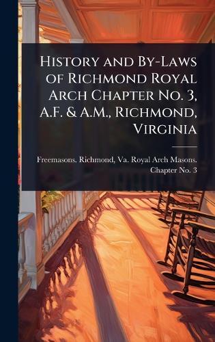 History and By-Laws of Richmond Royal Arch Chapter No. 3, A.F. & A.M., Richmond, Virginia  by Va Royal Arch Freemasons Richmond at Abbey's Bookshop, 