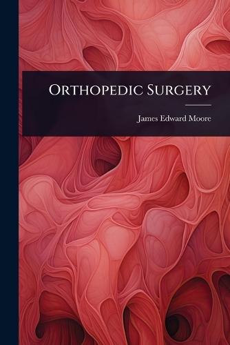 Orthopedic Surgery  by James Edward Moore at Abbey's Bookshop, 