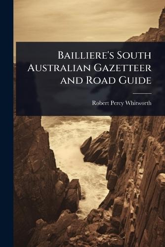 Bailliere's South Australian Gazetteer and Road Guide  by Robert Percy Whitworth at Abbey's Bookshop, 