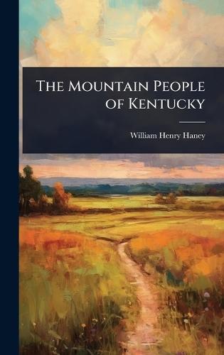 The Mountain People of Kentucky  by William Henry Haney at Abbey's Bookshop, 