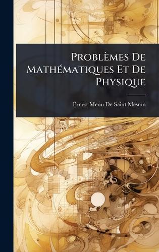 Problèmes De MathÃ(c)matiques Et De Physique  by Ernest Menu De Saint-Mesmn at Abbey's Bookshop, 