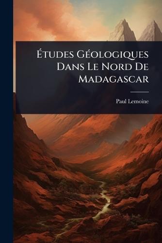 Ã&#137;tudes GÃ(c)ologiques Dans Le Nord De Madagascar  by Paul Lemoine at Abbey's Bookshop, 