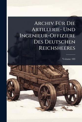 Archiv FÃ1/4r Die Artillerie- Und Ingenieur-Offiziere Des Deutschen Reichsheeres  at Abbey's Bookshop, 