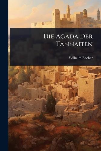 Die Agada Der Tannaiten  by Wilhelm Bacher at Abbey's Bookshop, 