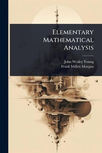 Elementary Mathematical Analysis  by John Wesley Young at Abbey's Bookshop, 